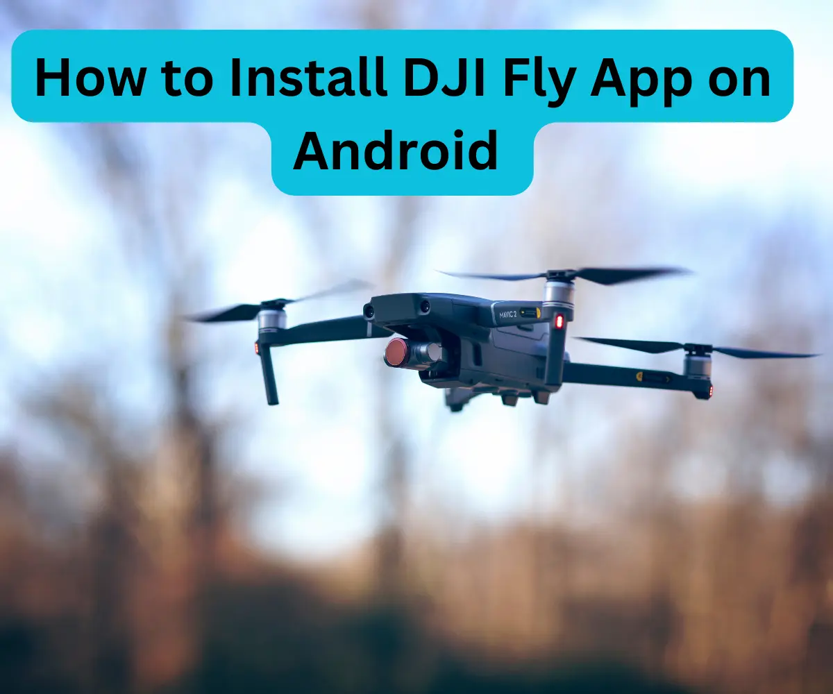 How to Install DJI Fly App on Android A Step-by-Step Guide