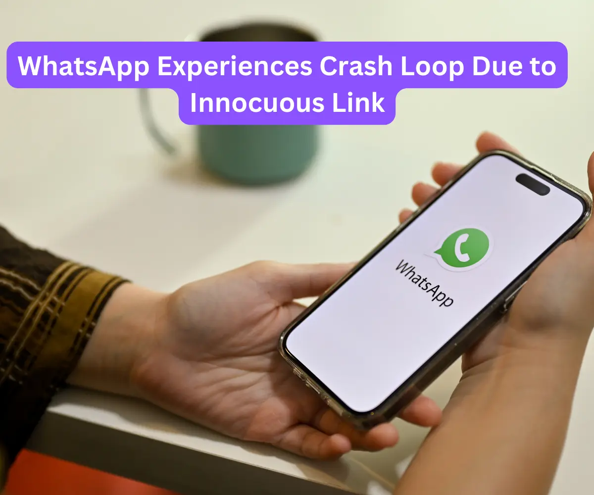 WhatsApp Experiences Crash Loop Due to Innocuous Link