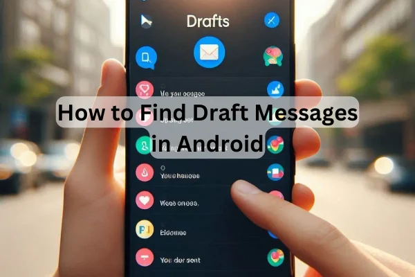 How to Find Draft Messages in Android