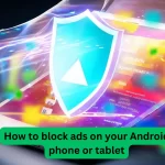 How to block ads on your Android phone or tablet